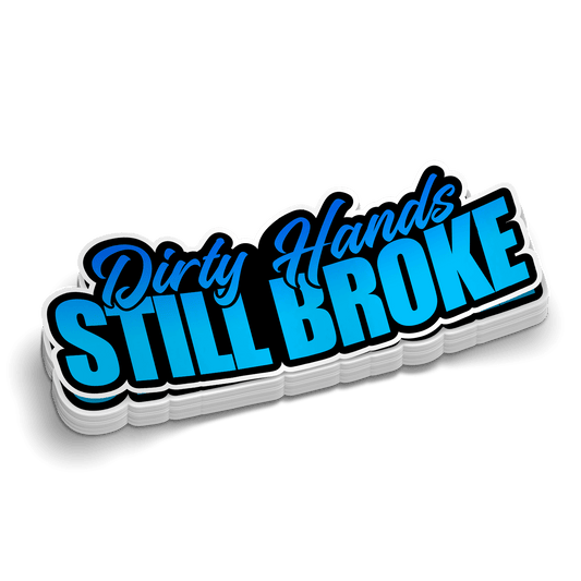 Dirty Hands Still Broke Hard Hat Decal